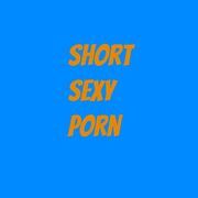 ShortSexyPorn